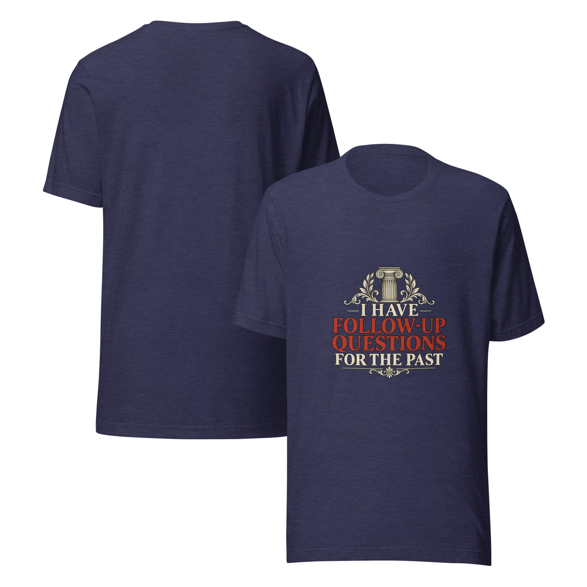 I Have Follow-Up Questions curious minds history t-shirt, main view